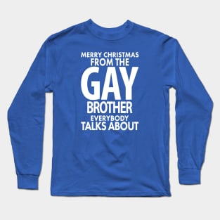 Merry Christmas From the Gay Brother Everybody Talks About Long Sleeve T-Shirt